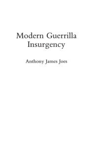 Title: Modern Guerrilla Insurgency, Author: Anthony J. Joes