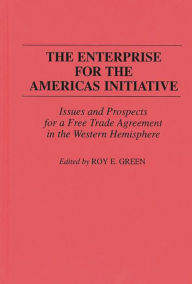 Title: The Enterprise for the Americas Initiative: Issues and Prospects for a Free Trade Agreement in the Western Hemisphere, Author: Roy E. Green