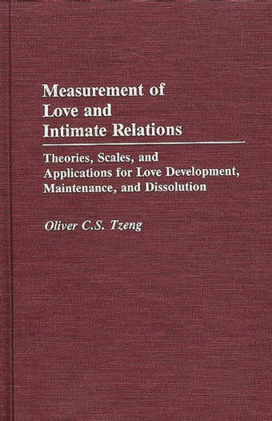 Measurement of Love and Intimate Relations: Theories, Scales, and Applications for Love Development, Maintenance, and Dissolution