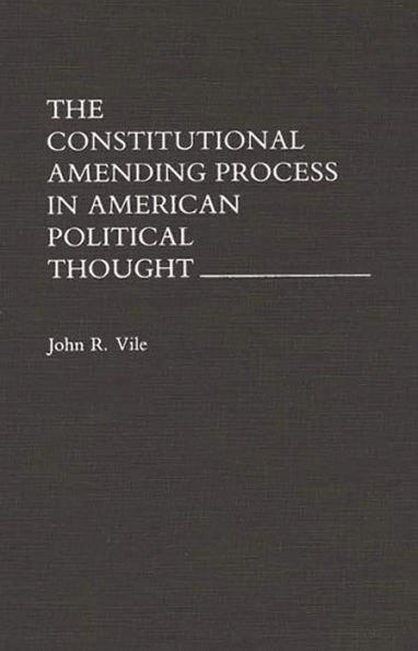 The Constitutional Amending Process in American Political Thought