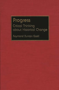 Title: Progress: Critical Thinking about Historical Change, Author: Raymond D. Gastil