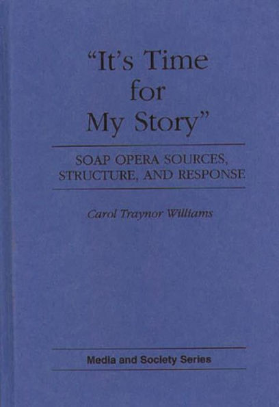 It's Time for My Story: Soap Opera Sources, Structure, and Response