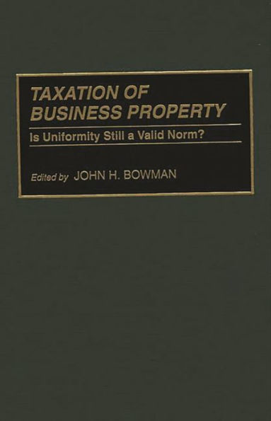 Taxation of Business Property: Is Uniformity Still a Valid Norm?