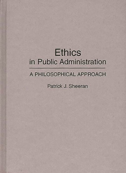 Ethics in Public Administration: A Philosophical Approach / Edition 1