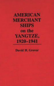 Title: American Merchant Ships on the Yangtze, 1920-1941, Author: David H. Grover