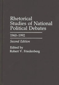 Title: Rhetorical Studies of National Political Debates: 1960-1992, Author: Robert V. Friedenberg