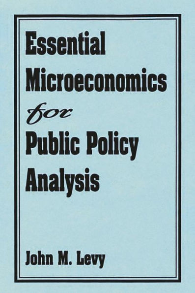 Essential Microeconomics for Public Policy Analysis / Edition 1