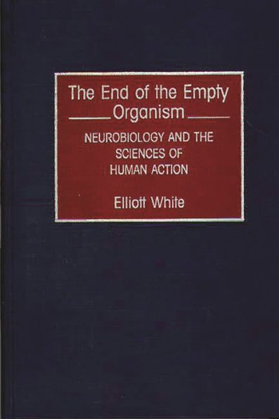 The End of the Empty Organism: Neurobiology and the Sciences of Human Action