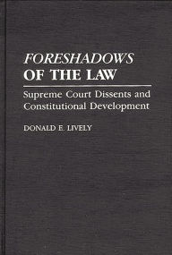 Title: Foreshadows of the Law: Supreme Court Dissents and Constitutional Development, Author: Bloomsbury Academic