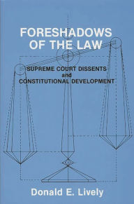 Title: Foreshadows of the Law: Supreme Court Dissents and Constitutional Development, Author: Bloomsbury Academic