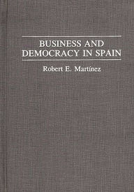 Title: Business and Democracy in Spain, Author: Robert Martinez