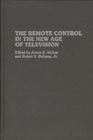 Title: The Remote Control in the New Age of Television, Author: Robert V. Bellamy