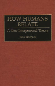 Title: How Humans Relate: A New Interpersonal Theory, Author: John Birtchnell