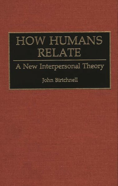 How Humans Relate: A New Interpersonal Theory