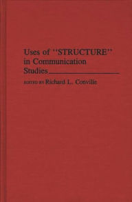 Title: Uses of Structure in Communication Studies, Author: Richard L. Conville