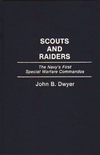 Scouts and Raiders: The Navy's First Special Warfare Commandos