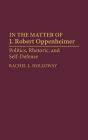 In the Matter of J. Robert Oppenheimer: Politics, Rhetoric, and Self-Defense