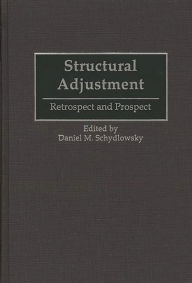 Title: Structural Adjustment: Retrospect and Prospect, Author: Daniel Schydlowsky