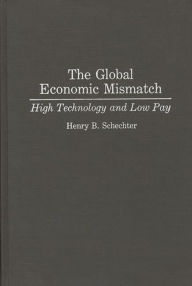 Title: The Global Economic Mismatch: High Technology and Low Pay, Author: Henry B. Schechter