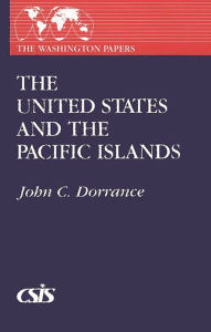 Title: The United States and the Pacific Islands / Edition 1, Author: John C. Dorrance