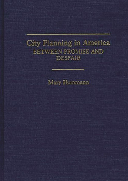 City Planning in America: Between Promise and Despair