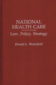 Title: National Health Care: Law, Policy, Strategy, Author: Donald L. Westerfield