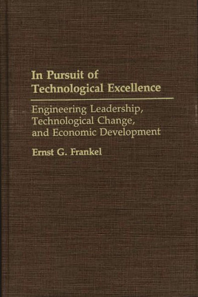 In Pursuit of Technological Excellence: Engineering Leadership, Technological Change, and Economic Development