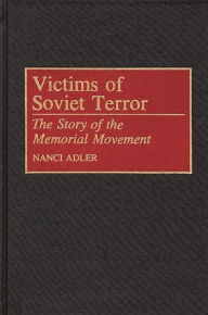 Title: Victims of Soviet Terror: The Story of the Memorial Movement, Author: Nanci D. Adler