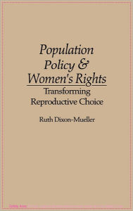 Title: Population Policy and Women's Rights: Transforming Reproductive Choice, Author: Ruth Dixon-Mueller