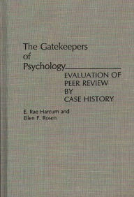 Title: The Gatekeepers of Psychology: Evaluation of Peer Review by Case History, Author: E. Rae Harcum