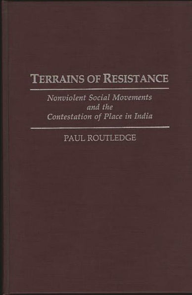 Terrains of Resistance: Nonviolent Social Movements and the Contestation of Place in India