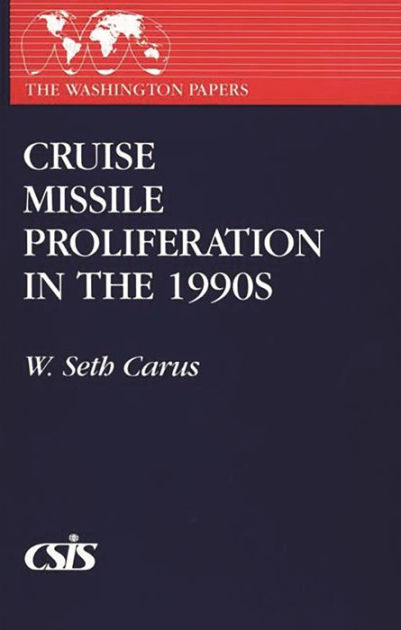 Cruise Missile Proliferation in the 1990s by W. Seth Carus, Paperback ...