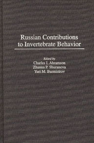 Title: Russian Contributions to Invertebrate Behavior, Author: Charles I. Abramson