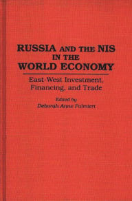 Title: Russia and the NIS in the World Economy: East-West Investment, Financing and Trade, Author: Deborah Palmieri