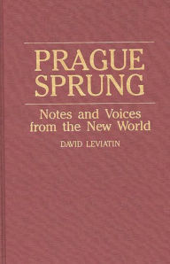 Title: Prague Sprung: Notes and Voices from the New World, Author: David Leviatin