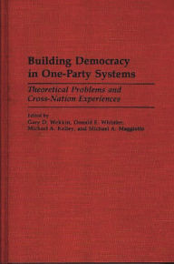 Title: Building Democracy in One-Party Systems: Theoretical Problems and Cross-Nation Experiences, Author: Michael Kelley