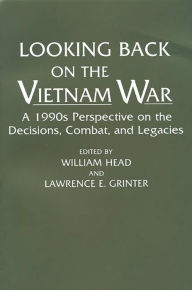 Title: Looking Back on the Vietnam War: A 1990s Perspective on the Decisions, Combat, and Legacies / Edition 1, Author: Lawrence E. Grinter