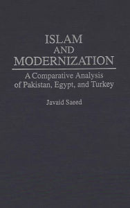 Title: Islam and Modernization: A Comparative Analysis of Pakistan, Egypt, and Turkey, Author: Javaid Saeed