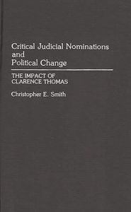 Title: Critical Judicial Nominations and Political Change: The Impact of Clarence Thomas, Author: Christopher Smith