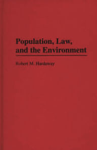 Title: Population, Law and the Environment, Author: Robert M. Hardaway