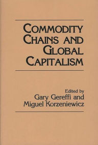 Title: Commodity Chains and Global Capitalism, Author: Gary Gereffi
