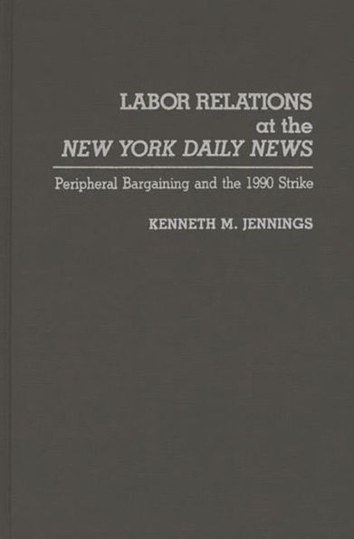 Labor Relations at the New York Daily News: Peripheral Bargaining and the 1990 Strike