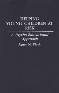 Title: Helping Young Children at Risk: A Psycho-Educational Approach, Author: Agnes Plenk