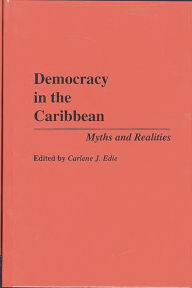 Title: Democracy in the Caribbean: Myths and Realities / Edition 1, Author: Carlene J. Edie