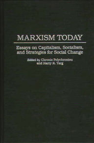 Title: Marxism Today: Essays on Capitalism, Socialism, and Strategies for Social Change, Author: Polychronis Polychroniou