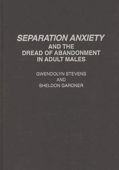 Separation Anxiety and the Dread of Abandonment in Adult Males