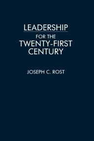 Title: Leadership for the Twenty-First Century / Edition 1, Author: Joseph Rost