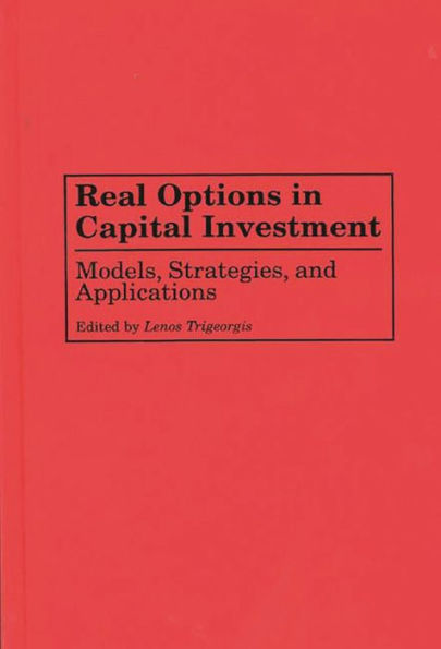 Real Options in Capital Investment: Models, Strategies, and Applications / Edition 1