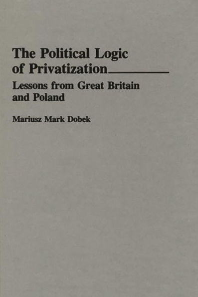 The Political Logic of Privatization: Lessons from Great Britain and Poland