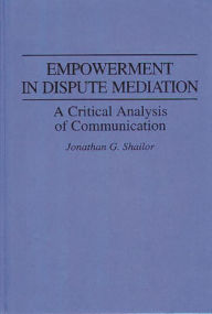 Title: Empowerment in Dispute Mediation: A Critical Analysis of Communication, Author: Jonathan Shailor